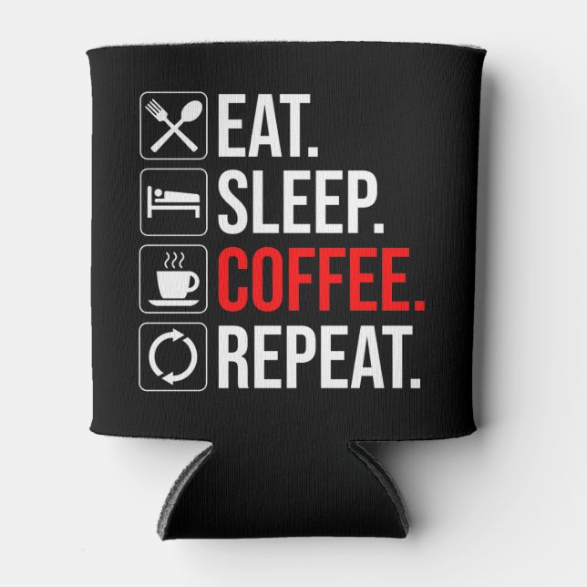 Eat. Sleep. Coffee. Repeat Can Cooler (Front)