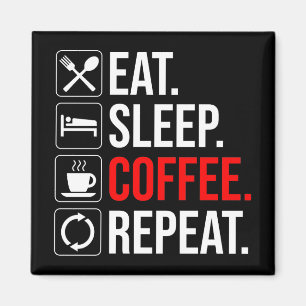 Eat. Sleep. Coffee. Repeat Magnet