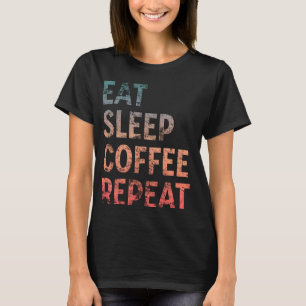 Eat Sleep Coffee Repeat Vintage Coffee Caffeine T-Shirt
