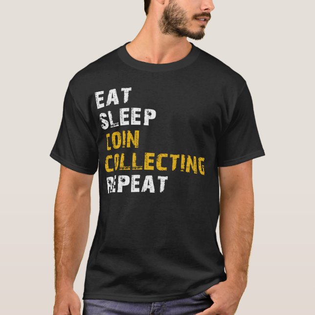 eat sleep coin Collecting repeat T-Shirt (Front)