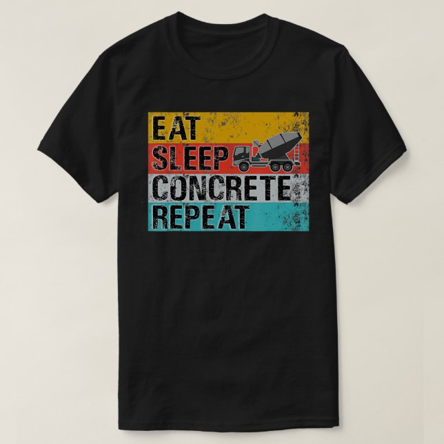 Eat Sleep Concrete Repeat Funny Concrete Truck Dri T-Shirt (Design Front)