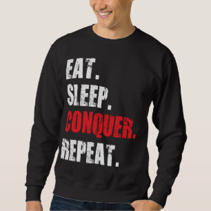 Eat, Sleep, Conquer, Repeat. Sweatshirt