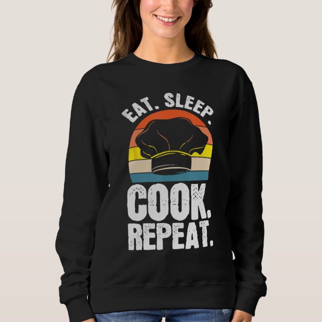 Eat Sleep Cook Expert Chef Cooking Lover Culinary  Sweatshirt (Front)