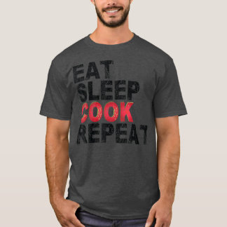 Eat Sleep Cook Repeat Cooking  T-Shirt