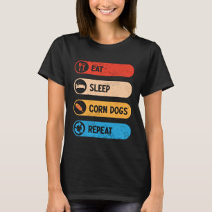 Eat Sleep Corn Dogs Repeat Corndog Foodie T-Shirt