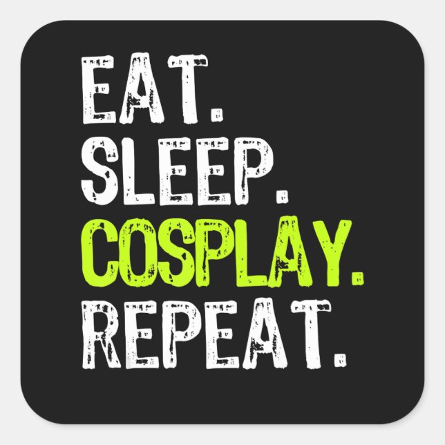 eat sleep cosplay repeat cosplayer cosplaying gift square sticker (Front)