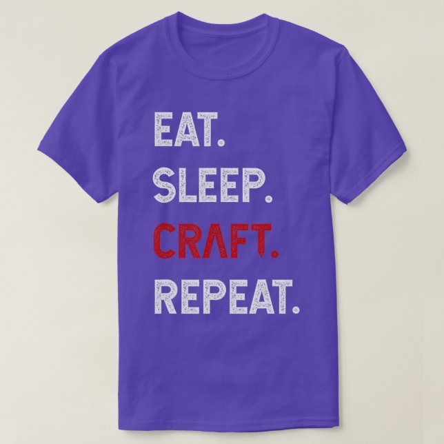 Eat Sleep Craft Repeat Funny Crafty Crafting Lover T-Shirt (Design Front)