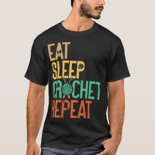 Eat Sleep Crochet Repeat Crocheter Knitting Yarn T-Shirt