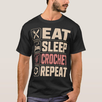 Eat Sleep Crochet Repeat Yarn Lover Daily Hobby T-Shirt