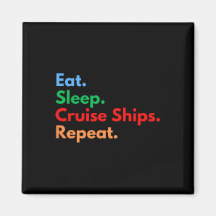 Eat Sleep Cruise Ships Repeat  Magnet