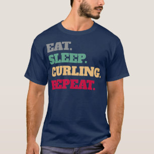 Eat Sleep Curling Repeat Curler Gift Curler T-Shirt