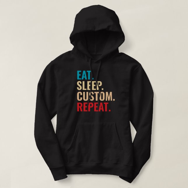 Eat Sleep Custom Repeat Personalised Text  Hoodie (Design Front)