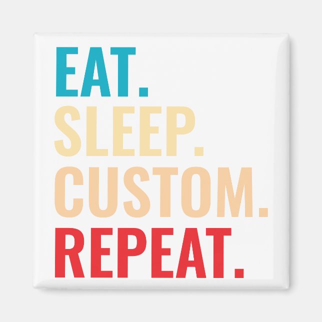 Eat Sleep Custom Repeat Personalised Text  Magnet (Front)