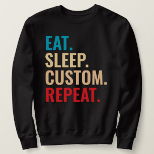 Eat Sleep Custom Repeat Personalised Text Sweatshirt