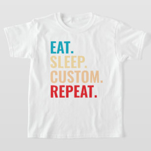 Eat Sleep Custom Repeat Personalised Text  T-Shirt