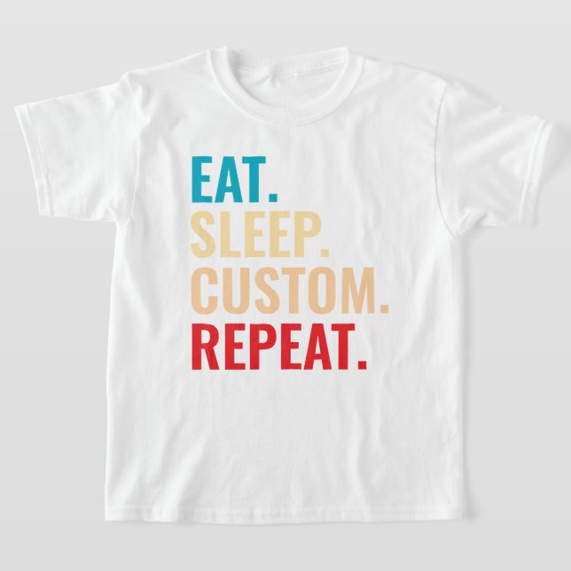Eat Sleep Custom Repeat Personalised Text  T-Shirt (Laydown)