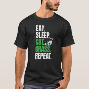 Eat Sleep Cut Grass Repeat Daily For The Lawn Mowi T-Shirt