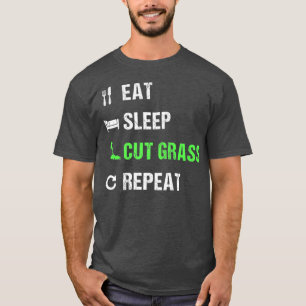 Eat Sleep Cut Grass Repeat Funny Landscaper T-Shirt