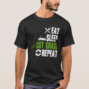Eat Sleep Cut Grass Repeat Landscaping Landscaper  T-Shirt
