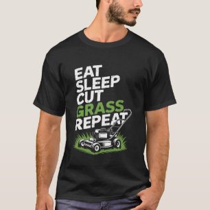 Eat Sleep Cut Grass Repeat Lawn Mowing Saying Dad T-Shirt