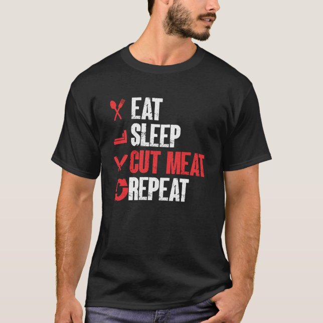 Eat Sleep Cut Meat Repeat Butcher  1 T-Shirt (Front)