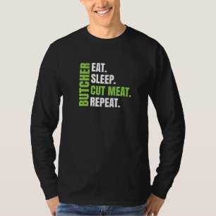 Eat Sleep Cut Meat Repeat For Butcher Butcher T-Shirt