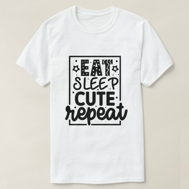 Eat sleep cute repeat-01 T-Shirt (Design Front)