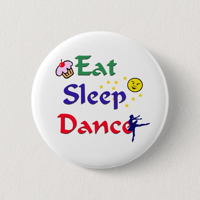 Eat Sleep Dance 6 Cm Round Badge (Front)