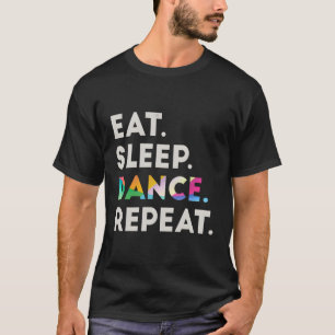 Eat Sleep Dance Repeat Cool Dancer Gift Ideas 2 T-Shirt