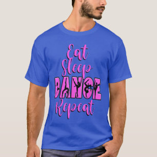 Eat Sleep Dance Repeat Dance Inspired Mum Girl Mus T-Shirt