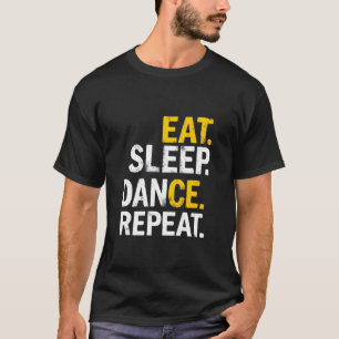 EAT. SLEEP. DANCE. REPEAT. Dance Lifestyle T-Shirt