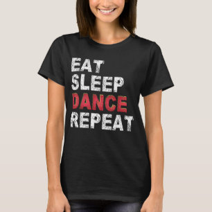 Eat Sleep Dance Repeat T-Shirt