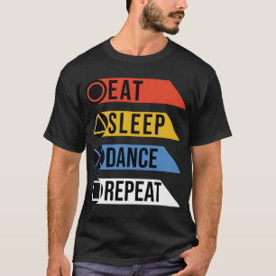 Eat sleep dance  repeat T-Shirt