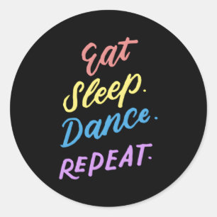 Eat Sleep Dance Repeat Youth Dance Quotes Classic Round Sticker
