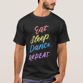 Eat Sleep Dance Repeat Youth Dance Quotes T-Shirt