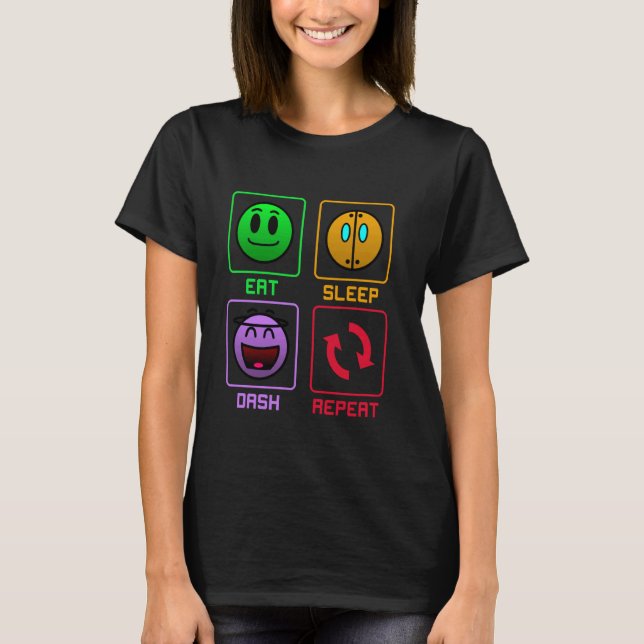 Eat Sleep Dash Repeat Video Game Geometry Gift For T-Shirt (Front)