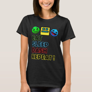 Eat Sleep Dash Repeat Video Game Geometry Video Ga T-Shirt