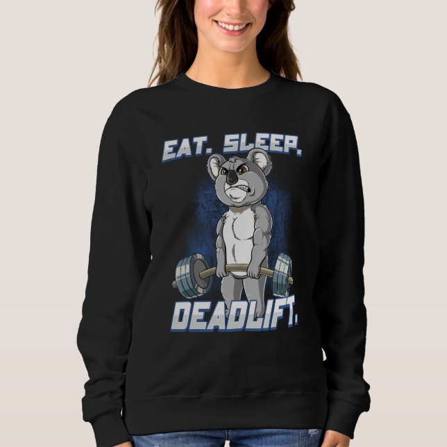 Eat Sleep Deadlift Gym Bodybuilding  4 Sweatshirt (Front)