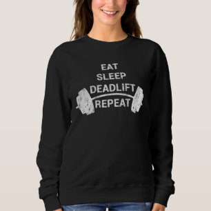 Eat Sleep Deadlift Repeat Workout Weightlifter Bod Sweatshirt