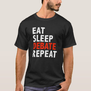 Eat Sleep Debate Repeat Debater Debating Team Argu T-Shirt
