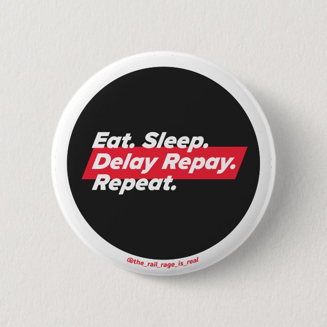 Eat. Sleep. Delay Repay. Repeat. - badge (Front)