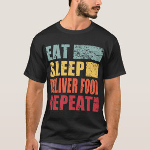 Eat Sleep Deliver Food Repeat T-Shirt