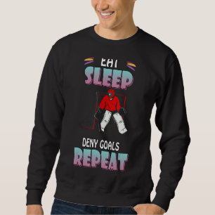 Eat Sleep Deny Goals Ice Hockey Novelty Sweatshirt