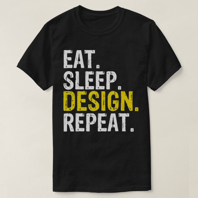 Eat Sleep Design Repeat Gift  T-Shirt (Design Front)