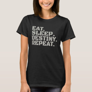 Eat Sleep Destiny Repeat   Lovely Joke Men Women T-Shirt