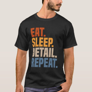 Eat Sleep Detail Repeat Car Detailer Auto Detailin T-Shirt