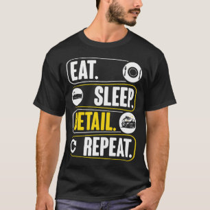 Eat Sleep Detail Repeat Car Detailer T-Shirt