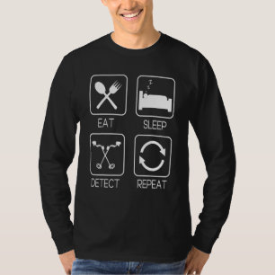 Eat Sleep Detect Repeat Metal Detecting  Detectori T-Shirt