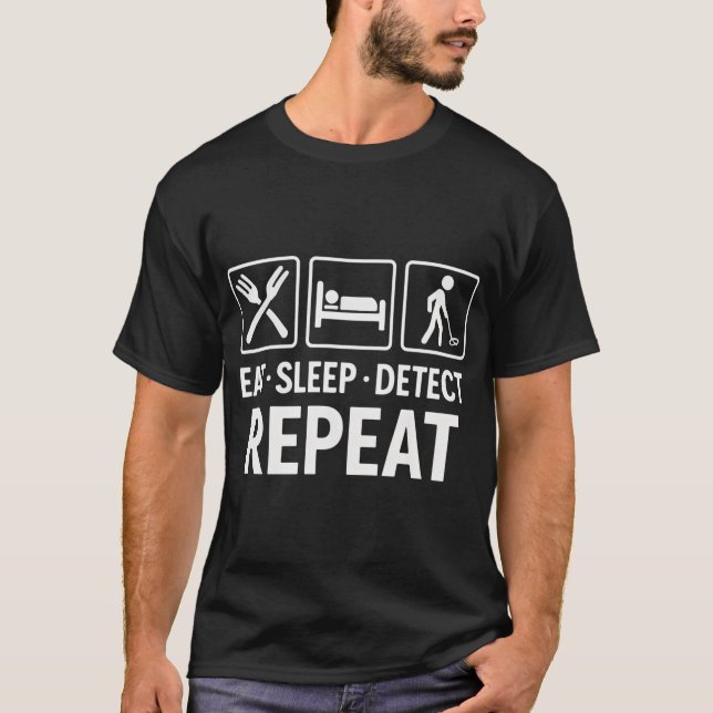 Eat Sleep Detect Repeat Metal Detector Fun T-Shirt (Front)