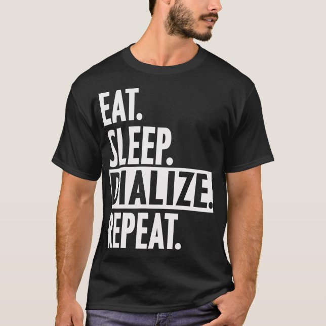EAT SLEEP DIALIZE REPEAT Dialysis TECH T-Shirt (Front)